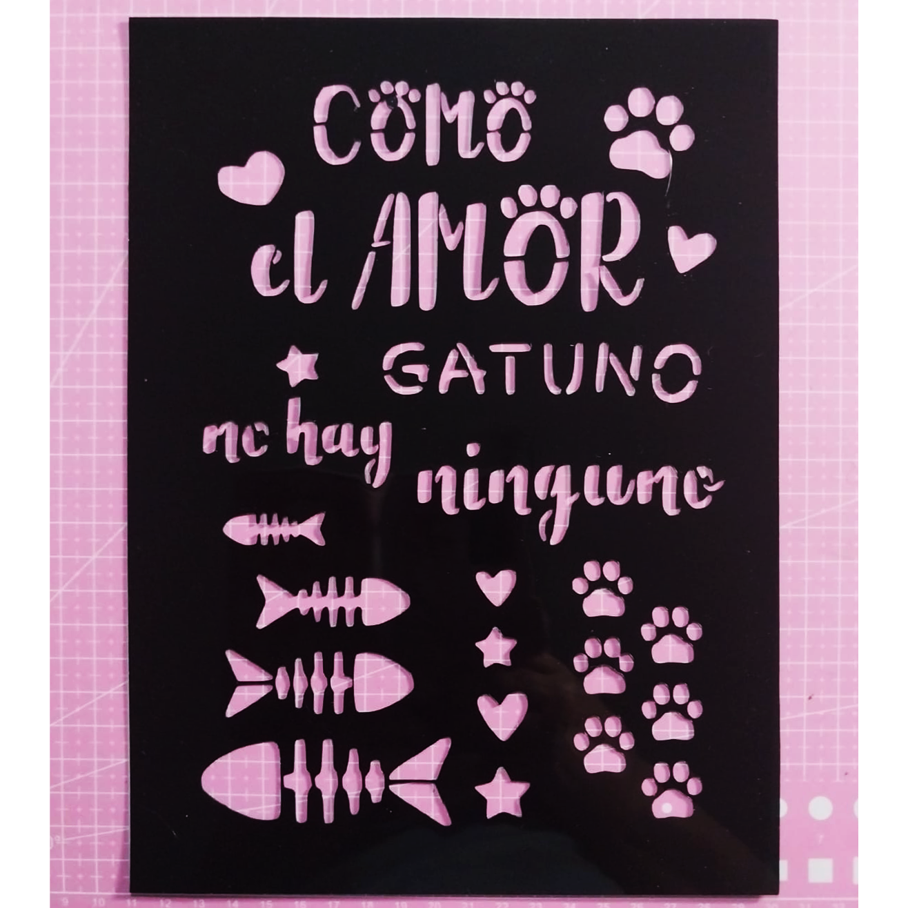 Stencil texto "Como el amor gatuno, no hay ninguno" 18,5x25,5 cms (S164)